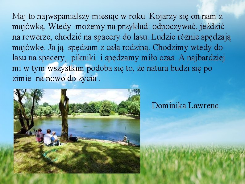 Maj to najwspanialszy miesiąc w roku. Kojarzy się on nam z majówką. Wtedy możemy