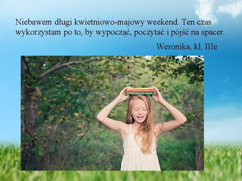 Niebawem długi kwietniowo-majowy weekend. Ten czas wykorzystam po to, by wypocząć, poczytać i pójść