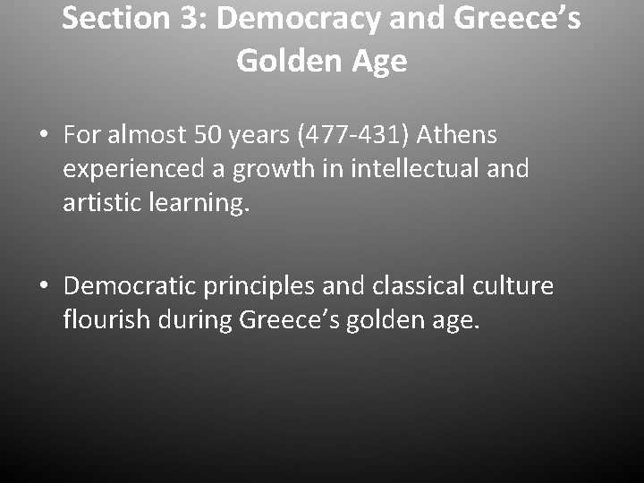 Section 3: Democracy and Greece’s Golden Age • For almost 50 years (477 -431)