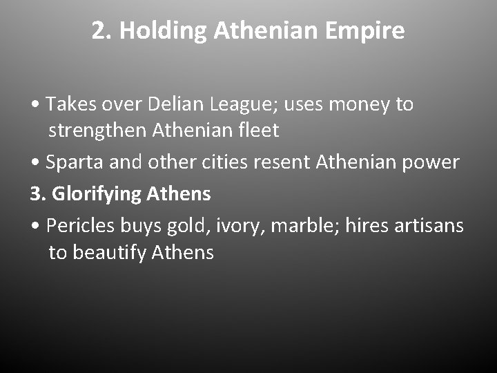 2. Holding Athenian Empire • Takes over Delian League; uses money to strengthen Athenian