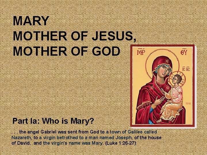 MARY MOTHER OF JESUS, MOTHER OF GOD Part Ia: Who is Mary? . .