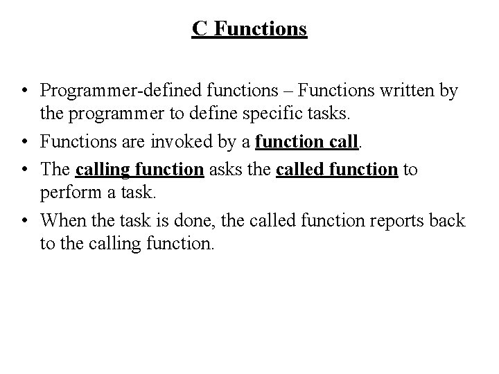 C Functions • Programmer-defined functions – Functions written by the programmer to define specific