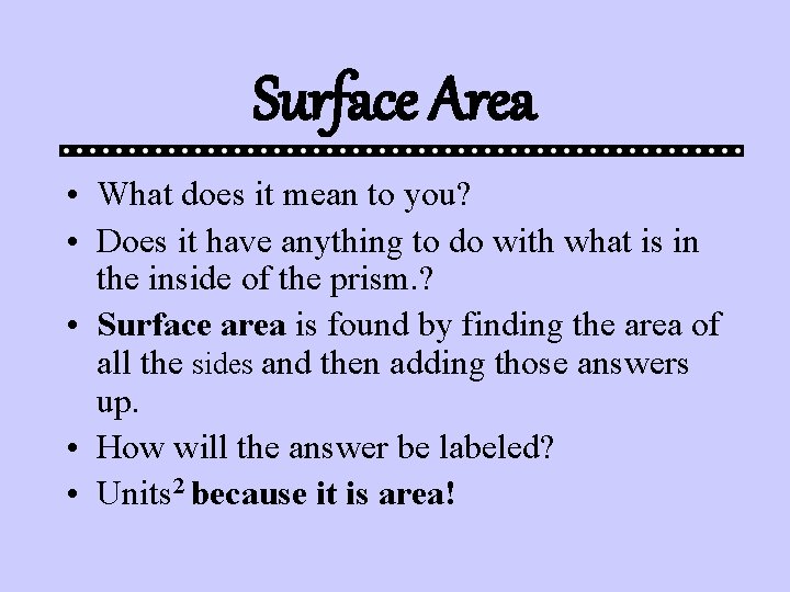 Surface Area • What does it mean to you? • Does it have anything