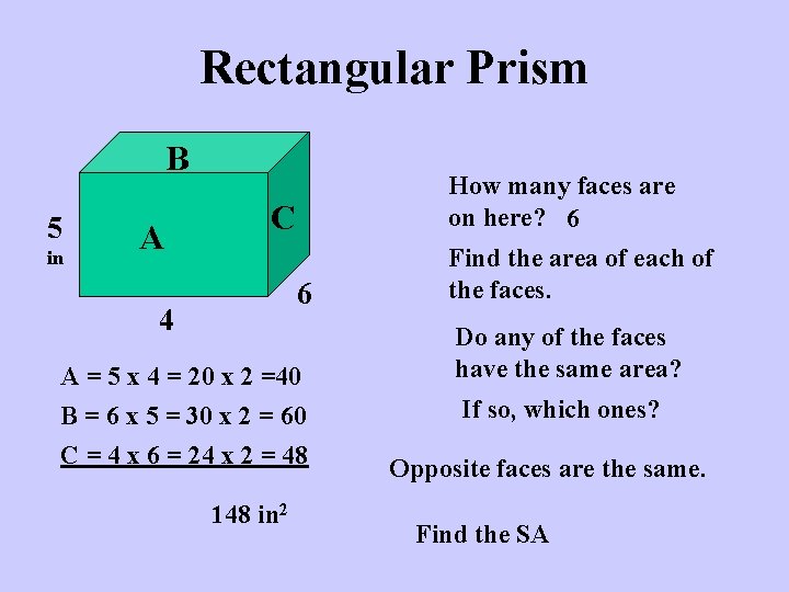 Rectangular Prism B 5 in A How many faces are on here? 6 C