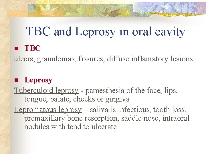 TBC and Leprosy in oral cavity TBC ulcers, granulomas, fissures, diffuse inflamatory lesions n