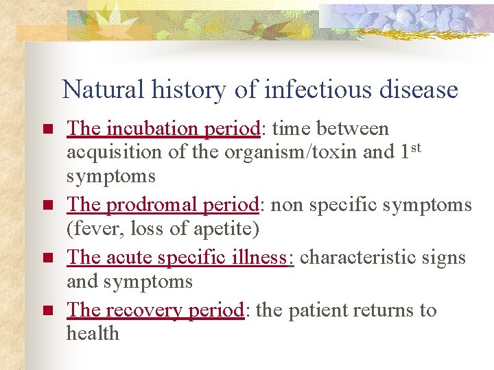 Natural history of infectious disease n n The incubation period: time between acquisition of