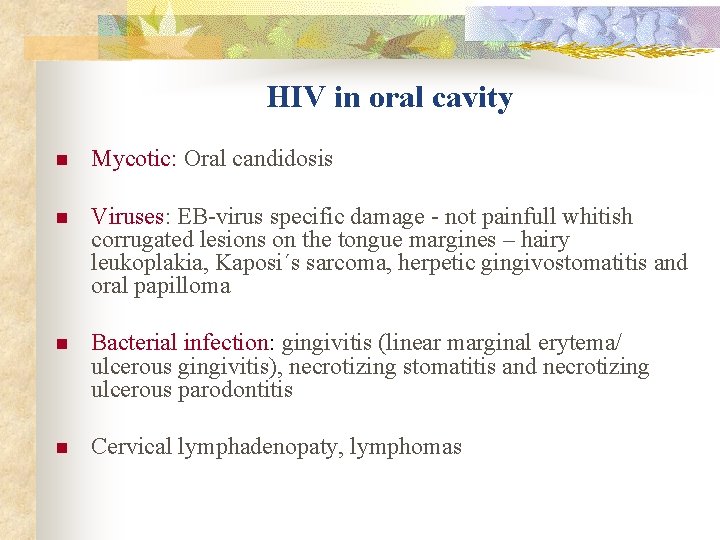 HIV in oral cavity n Mycotic: Oral candidosis n Viruses: EB-virus specific damage -