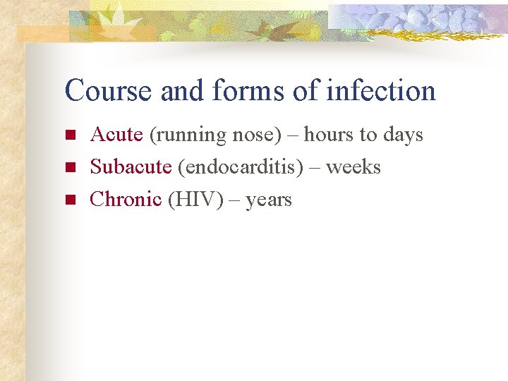 Course and forms of infection n Acute (running nose) – hours to days Subacute