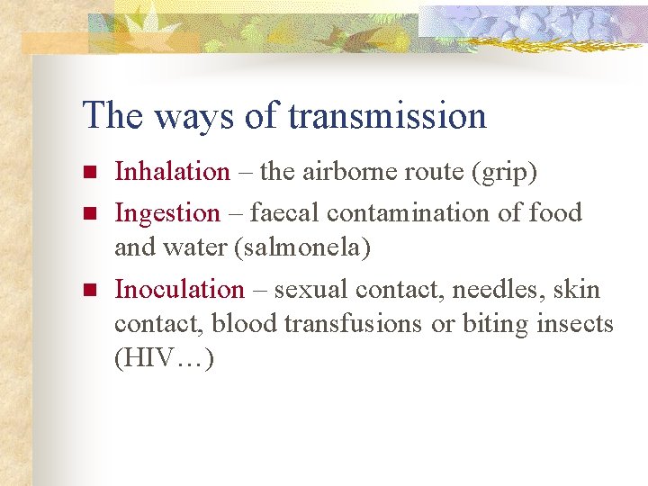 The ways of transmission n Inhalation – the airborne route (grip) Ingestion – faecal