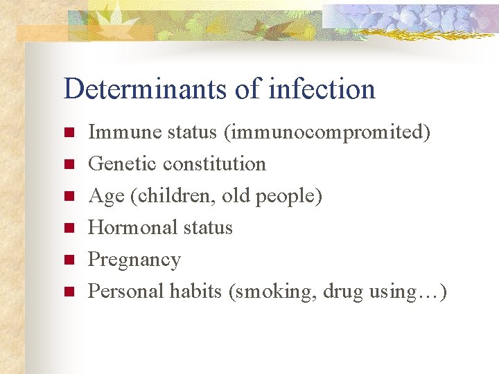 Determinants of infection n n n Immune status (immunocompromited) Genetic constitution Age (children, old