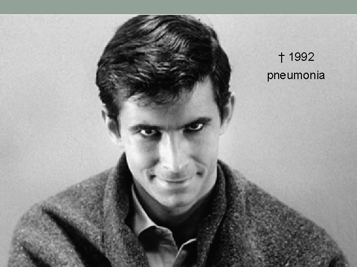 † 1992 pneumonia † 1992 pneumonia
