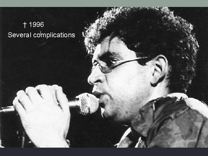† 1996 Several complications † 1996 Several complications