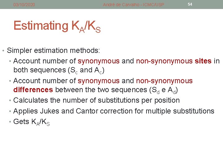 03/10/2020 André de Carvalho - ICMC/USP 54 Estimating KA/KS • Simpler estimation methods: • 03/10/2020 André de Carvalho - ICMC/USP 54 Estimating KA/KS • Simpler estimation methods: •