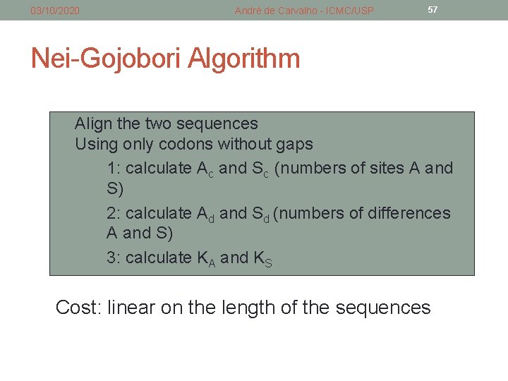03/10/2020 André de Carvalho - ICMC/USP 57 Nei-Gojobori Algorithm Align the two sequences Using 03/10/2020 André de Carvalho - ICMC/USP 57 Nei-Gojobori Algorithm Align the two sequences Using
