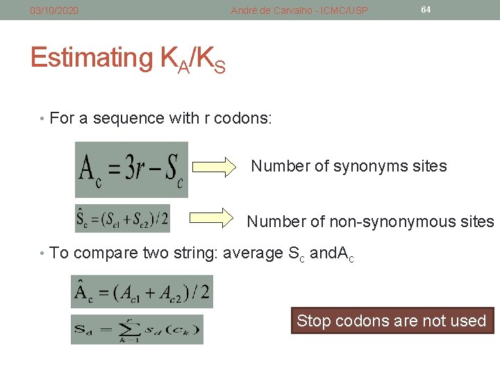 03/10/2020 André de Carvalho - ICMC/USP 64 Estimating KA/KS • For a sequence with 03/10/2020 André de Carvalho - ICMC/USP 64 Estimating KA/KS • For a sequence with