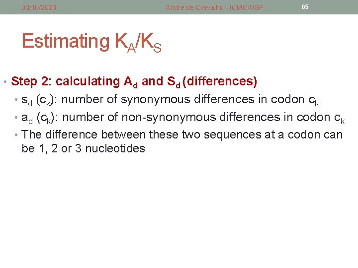 03/10/2020 André de Carvalho - ICMC/USP 65 Estimating KA/KS • Step 2: calculating Ad 03/10/2020 André de Carvalho - ICMC/USP 65 Estimating KA/KS • Step 2: calculating Ad