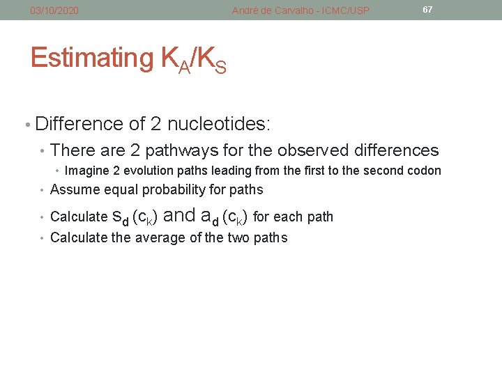 03/10/2020 André de Carvalho - ICMC/USP 67 Estimating KA/KS • Difference of 2 nucleotides: 03/10/2020 André de Carvalho - ICMC/USP 67 Estimating KA/KS • Difference of 2 nucleotides: