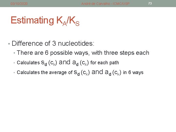 03/10/2020 André de Carvalho - ICMC/USP 73 Estimating KA/KS • Difference of 3 nucleotides: 03/10/2020 André de Carvalho - ICMC/USP 73 Estimating KA/KS • Difference of 3 nucleotides: