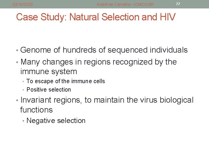 03/10/2020 André de Carvalho - ICMC/USP 77 Case Study: Natural Selection and HIV • 03/10/2020 André de Carvalho - ICMC/USP 77 Case Study: Natural Selection and HIV •
