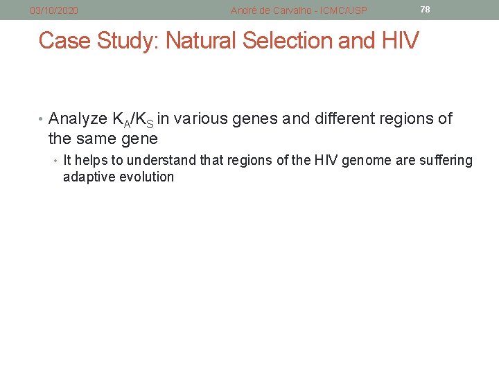 03/10/2020 André de Carvalho - ICMC/USP 78 Case Study: Natural Selection and HIV • 03/10/2020 André de Carvalho - ICMC/USP 78 Case Study: Natural Selection and HIV •