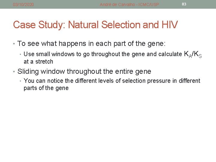 03/10/2020 André de Carvalho - ICMC/USP 83 Case Study: Natural Selection and HIV • 03/10/2020 André de Carvalho - ICMC/USP 83 Case Study: Natural Selection and HIV •