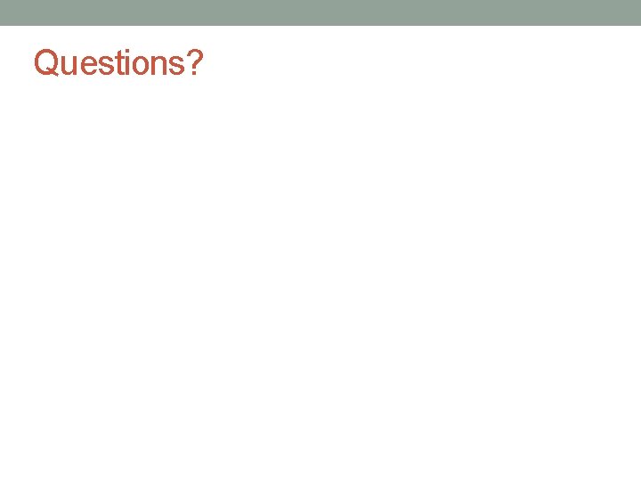 Questions? Questions?