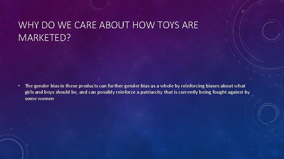 WHY DO WE CARE ABOUT HOW TOYS ARE MARKETED? • The gender bias in