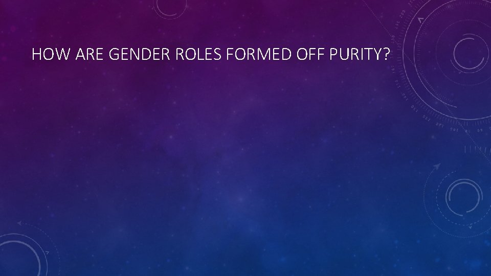 HOW ARE GENDER ROLES FORMED OFF PURITY? 