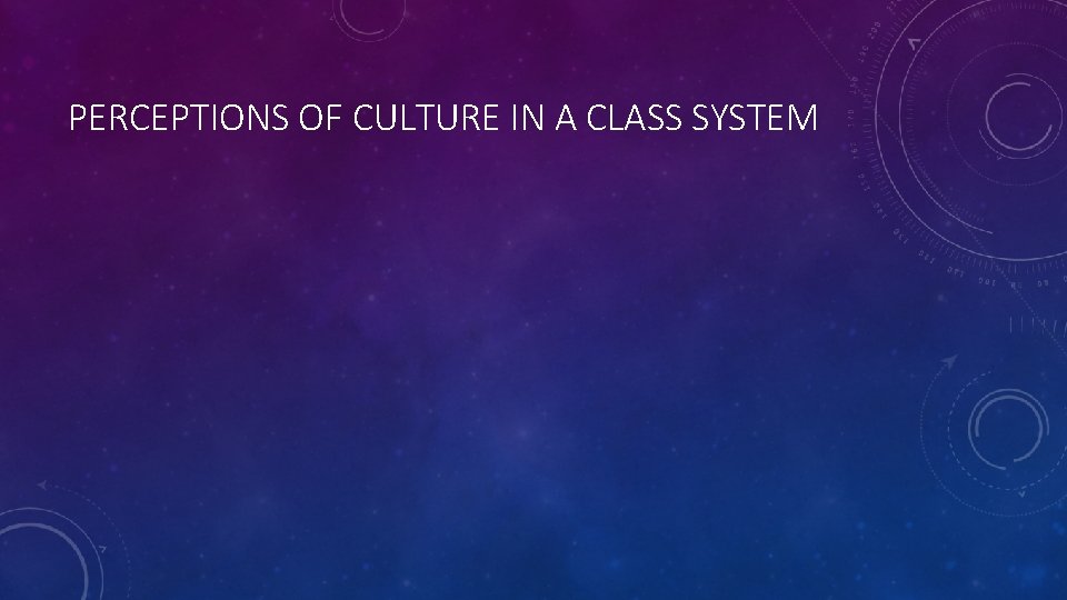 PERCEPTIONS OF CULTURE IN A CLASS SYSTEM 