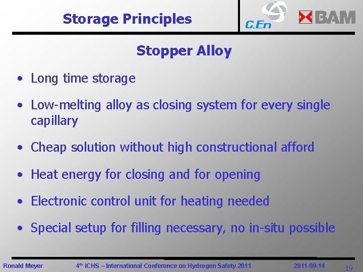 Storage Principles Stopper Alloy • Long time storage • Low-melting alloy as closing system
