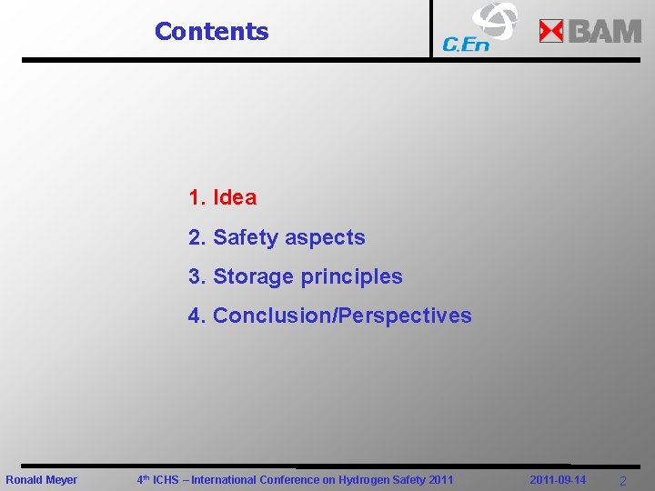 Contents 1. Idea 2. Safety aspects 3. Storage principles 4. Conclusion/Perspectives Ronald Meyer 4