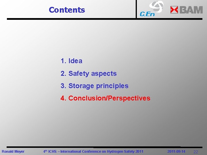 Contents 1. Idea 2. Safety aspects 3. Storage principles 4. Conclusion/Perspectives Ronald Meyer 4
