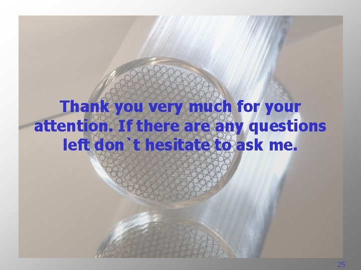 Thank you very much for your attention. If there any questions left don`t hesitate