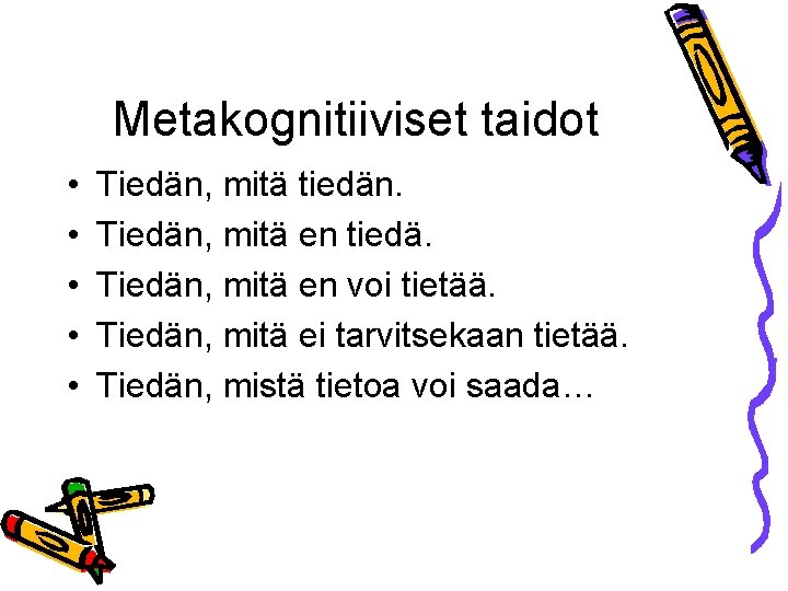 Metakognitiiviset taidot • • • Tiedän, mitä tiedän. Tiedän, mitä en tiedä. Tiedän, mitä