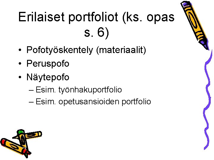 Erilaiset portfoliot (ks. opas s. 6) • Pofotyöskentely (materiaalit) • Peruspofo • Näytepofo –
