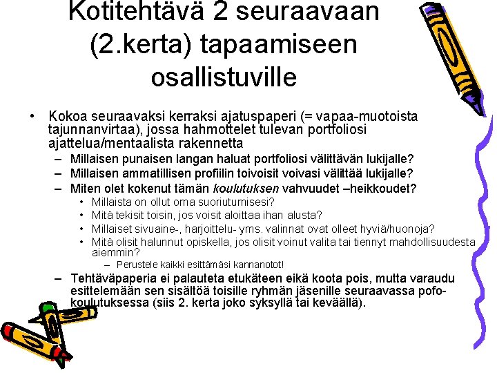 Kotitehtävä 2 seuraavaan (2. kerta) tapaamiseen osallistuville • Kokoa seuraavaksi kerraksi ajatuspaperi (= vapaa-muotoista