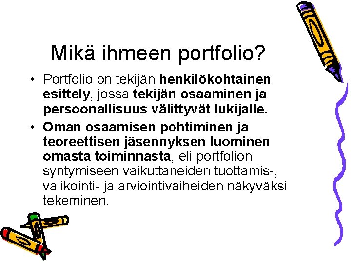 Mikä ihmeen portfolio? • Portfolio on tekijän henkilökohtainen esittely, jossa tekijän osaaminen ja persoonallisuus