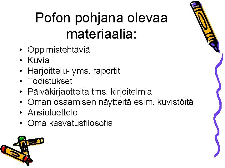 Pofon pohjana olevaa materiaalia: • • Oppimistehtäviä Kuvia Harjoittelu- yms. raportit Todistukset Päiväkirjaotteita tms.