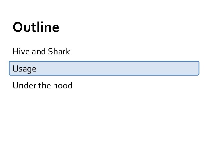 Outline Hive and Shark Usage Under the hood 