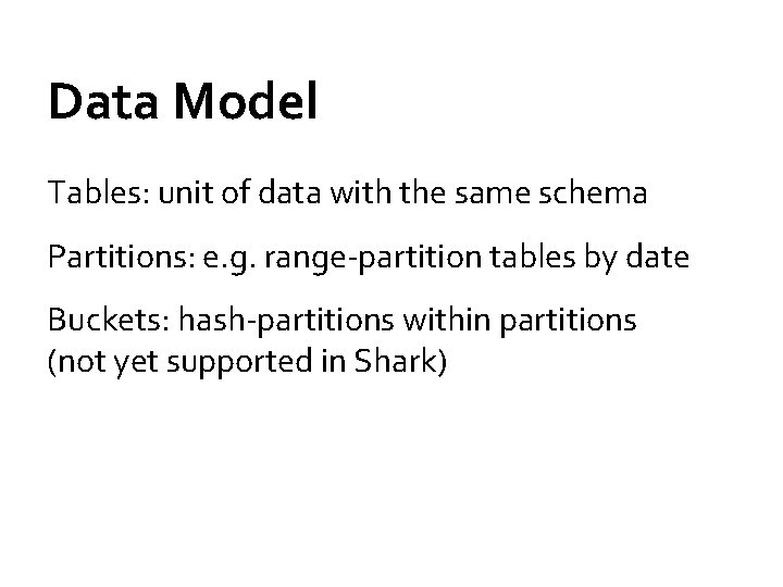 Data Model Tables: unit of data with the same schema Partitions: e. g. range-partition