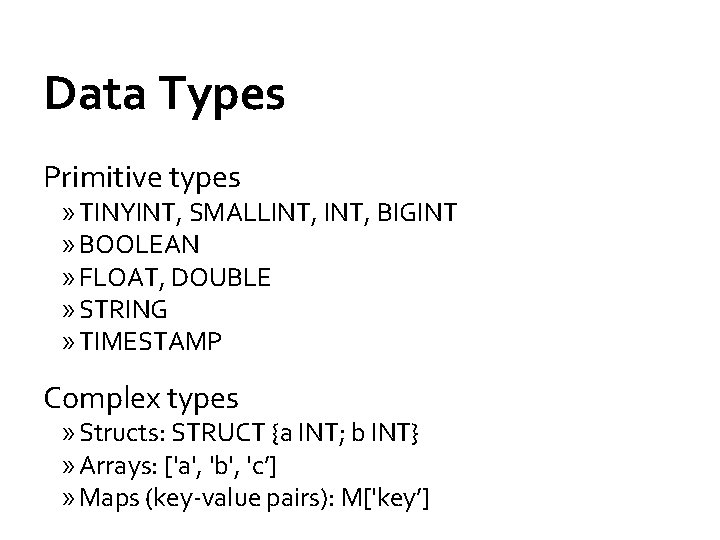 Data Types Primitive types » TINYINT, SMALLINT, BIGINT » BOOLEAN » FLOAT, DOUBLE »