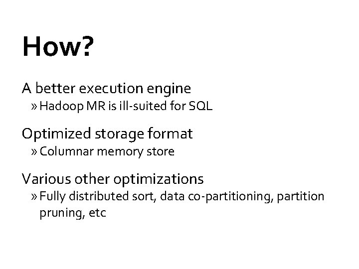 How? A better execution engine » Hadoop MR is ill-suited for SQL Optimized storage