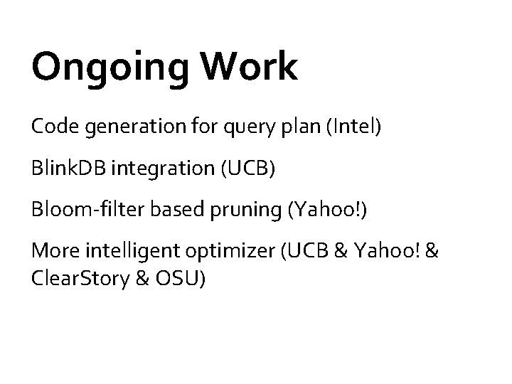 Ongoing Work Code generation for query plan (Intel) Blink. DB integration (UCB) Bloom-filter based