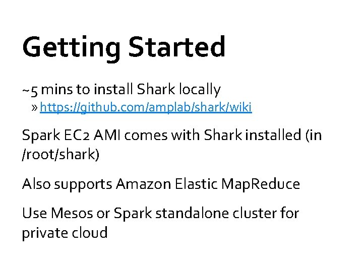 Getting Started ~5 mins to install Shark locally » https: //github. com/amplab/shark/wiki Spark EC