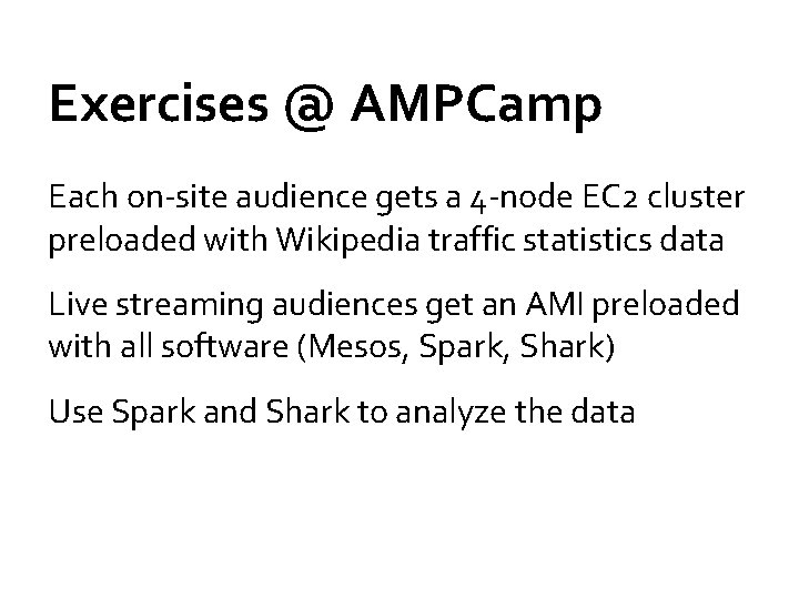 Exercises @ AMPCamp Each on-site audience gets a 4 -node EC 2 cluster preloaded