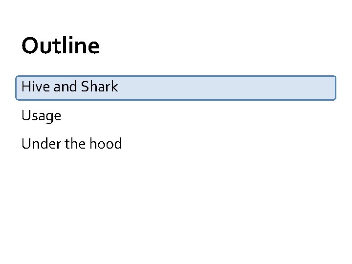 Outline Hive and Shark Usage Under the hood 