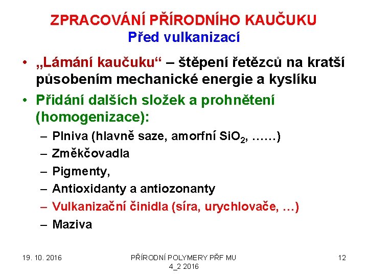 ZPRACOVÁNÍ PŘÍRODNÍHO KAUČUKU Před vulkanizací • „Lámání kaučuku“ – štěpení řetězců na kratší působením