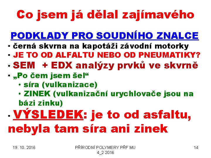 Co jsem já dělal zajímavého PODKLADY PRO SOUDNÍHO ZNALCE • černá skvrna na kapotáži