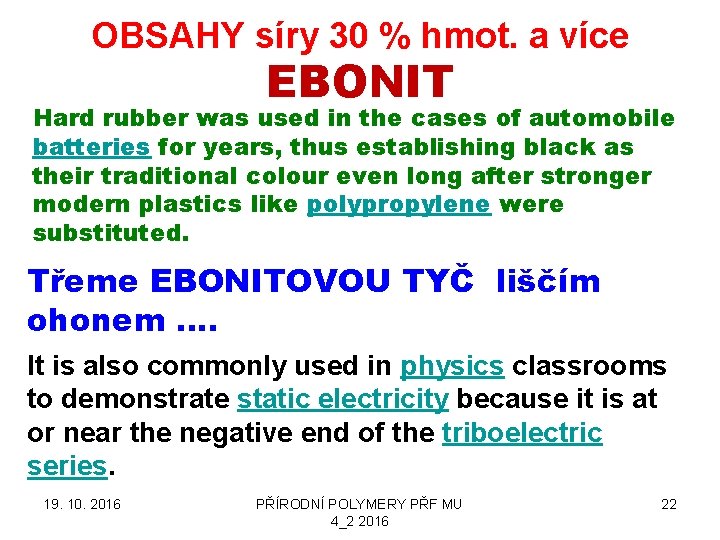 OBSAHY síry 30 % hmot. a více EBONIT Hard rubber was used in the