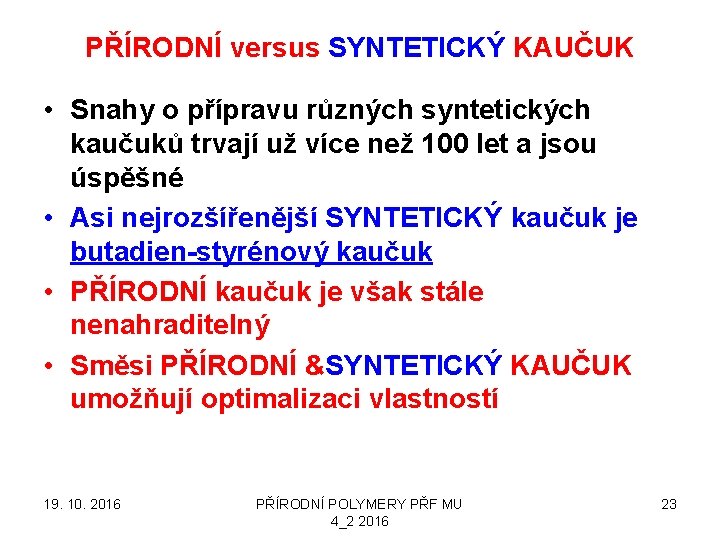 PŘÍRODNÍ versus SYNTETICKÝ KAUČUK • Snahy o přípravu různých syntetických kaučuků trvají už více